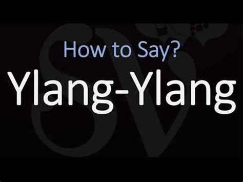 ylang pronunciation.